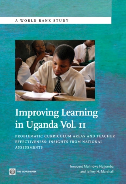 Improving Learning In Uganda : Problematic Curriculum Areas and Teacher Effectiveness: Insights from National Assessments, Paperback / softback Book