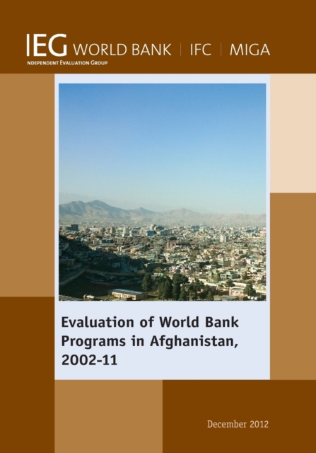 Evaluation of World Bank Programs in Afghanistan 2002-11, Paperback / softback Book