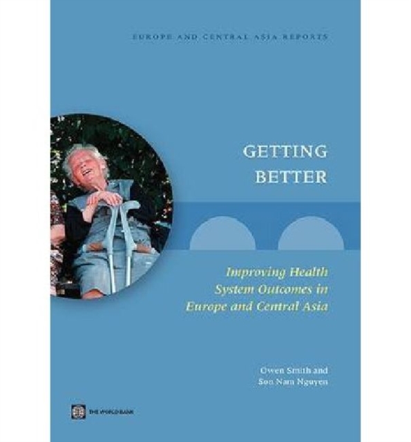 Getting Better : Improving Health System Outcomes in Europe and Central Asia, Paperback / softback Book