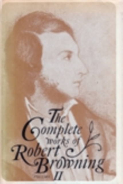 The Complete Works of Robert Browning, Volume II : With Variant Readings and Annotations, Hardback Book
