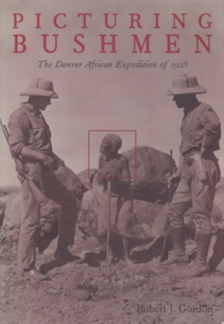 Picturing Bushmen : The Denver African Expedition of 1925, Hardback Book