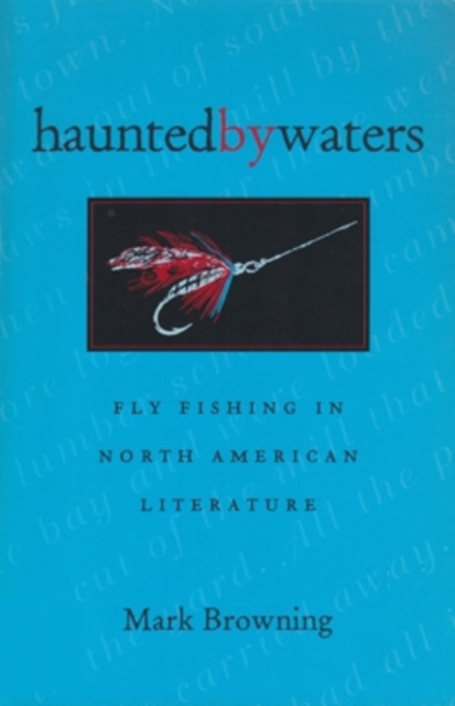 Haunted by Waters : Fly Fishing in North American Literature, EPUB eBook