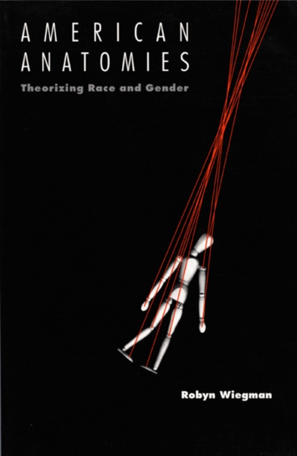 American Anatomies : Theorizing Race and Gender, Paperback / softback Book