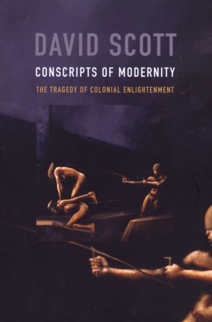 Conscripts of Modernity : The Tragedy of Colonial Enlightenment, Paperback / softback Book
