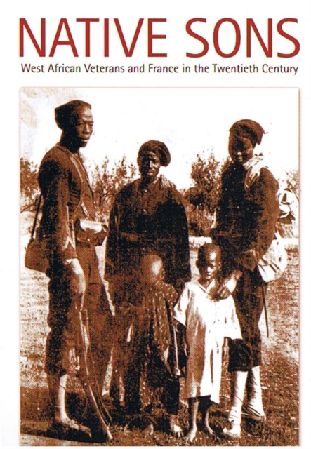 Native Sons : West African Veterans and France in the Twentieth Century, Hardback Book
