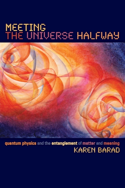 Meeting the Universe Halfway : Quantum Physics and the Entanglement of Matter and Meaning, Paperback / softback Book