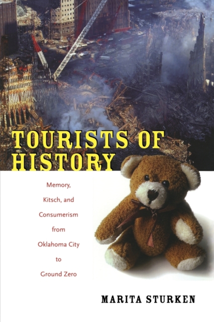 Tourists of History : Memory, Kitsch, and Consumerism from Oklahoma City to Ground Zero, Paperback / softback Book