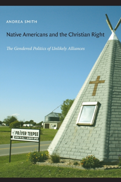 Native Americans and the Christian Right : The Gendered Politics of Unlikely Alliances, Paperback / softback Book