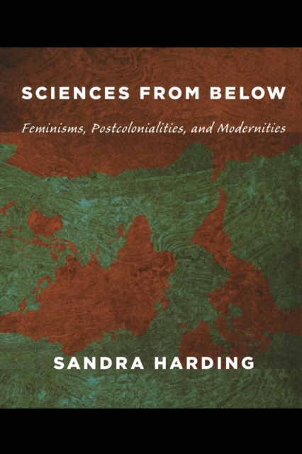 Sciences from Below : Feminisms, Postcolonialities, and Modernities, Paperback / softback Book