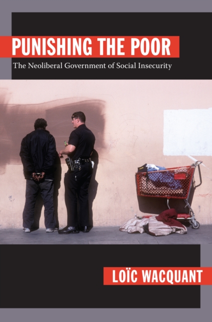 Punishing the Poor : The Neoliberal Government of Social Insecurity, Hardback Book