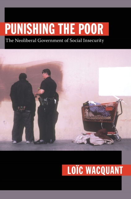 Punishing the Poor : The Neoliberal Government of Social Insecurity, Paperback / softback Book