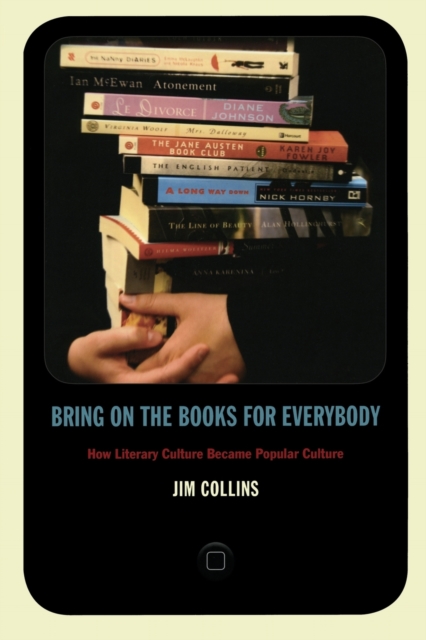 Bring on the Books for Everybody : How Literary Culture Became Popular Culture, Paperback / softback Book