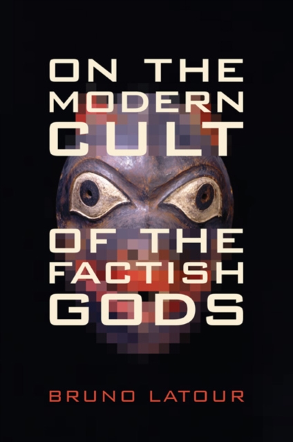 On the Modern Cult of the Factish Gods, Hardback Book