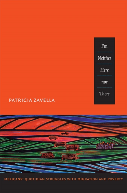 I'm Neither Here nor There : Mexicans' Quotidian Struggles with Migration and Poverty, Hardback Book