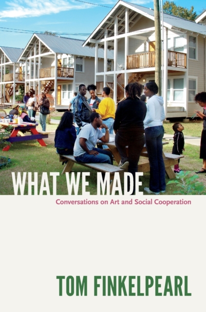 What We Made : Conversations on Art and Social Cooperation, Paperback / softback Book