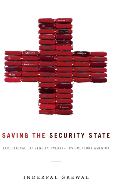 Saving the Security State : Exceptional Citizens in Twenty-First-Century America, Hardback Book