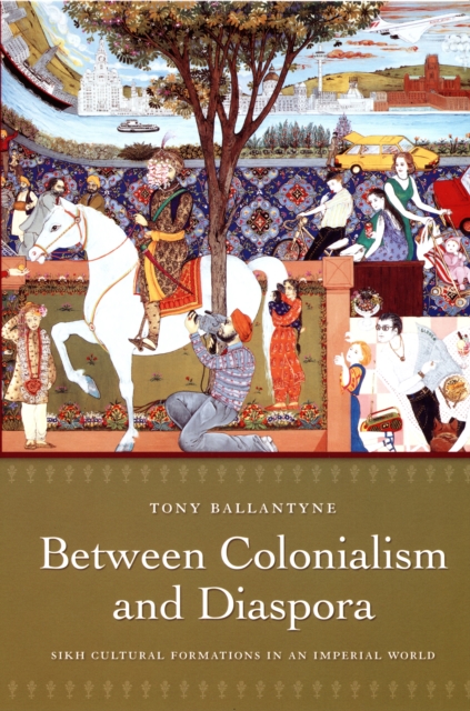 Between Colonialism and Diaspora : Sikh Cultural Formations in an Imperial World, PDF eBook