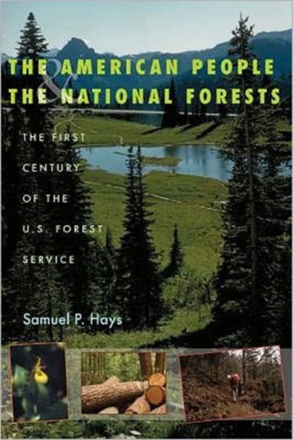 The American People and the National Forests : The First Century of the U.S. Forest Service, Hardback Book