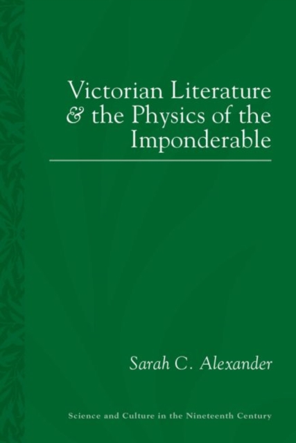 Victorian Literature and the Physics of the Imponderable, Hardback Book