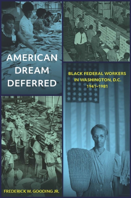 American Dream Deferred : Black Federal Workers in Washington, D.C., 1941-1981, Hardback Book