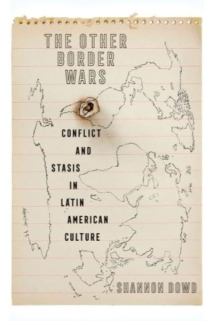 The Other Border Wars : Conflict and Stasis in Latin American Culture, Hardback Book