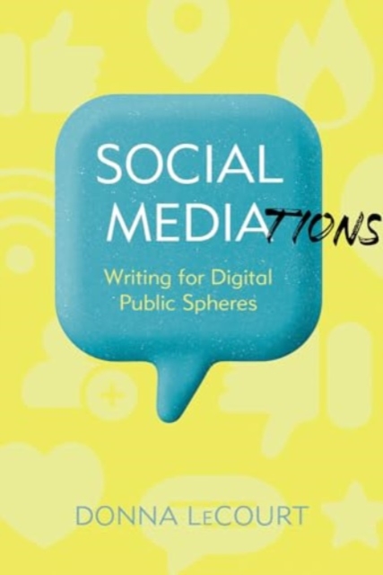 Social Mediations : Writing for Public Spheres in a Digital Age, Hardback Book