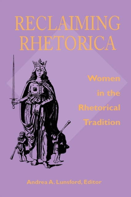 Reclaiming Rhetorica : Women In The Rhetorical Tradition, Paperback / softback Book