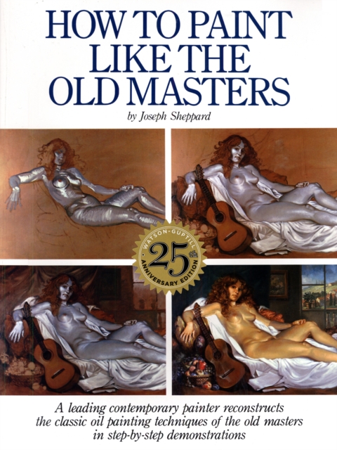 How to Paint Like the Old Masters, 25th Anniversar y Edition, Paperback / softback Book