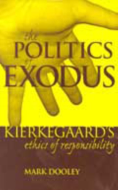 The Politics of Exodus : Soren Kierkegaard's Ethics of Responsibility, Paperback / softback Book