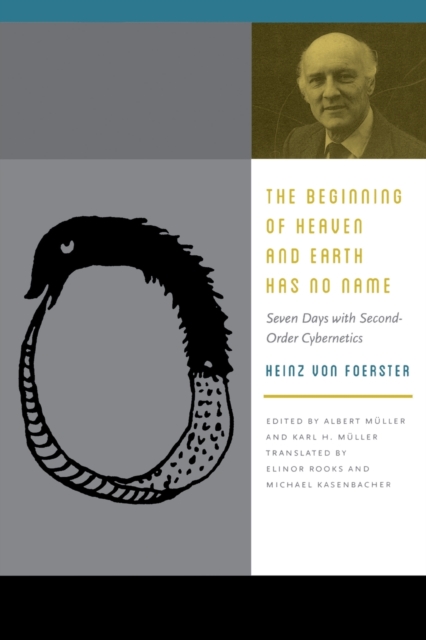 The Beginning of Heaven and Earth Has No Name : Seven Days with Second-Order Cybernetics, Paperback / softback Book