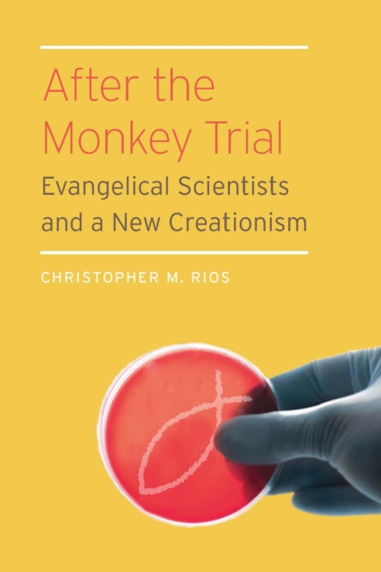 After the Monkey Trial : Evangelical Scientists and a New Creationism, PDF eBook