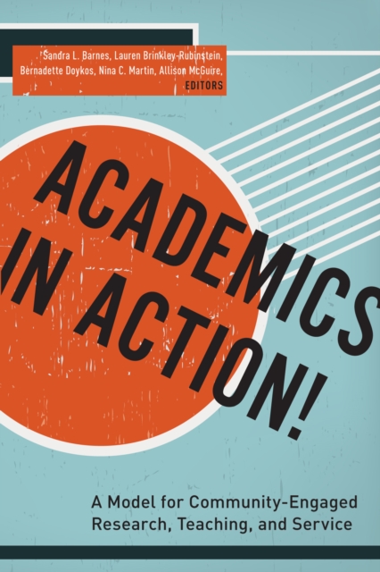 Academics in Action! : A Model for Community-Engaged Research, Teaching, and Service, PDF eBook