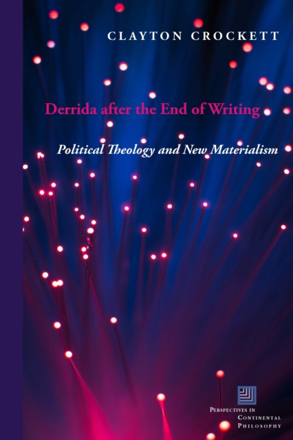 Derrida after the End of Writing : Political Theology and New Materialism, Hardback Book