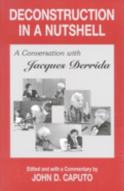 Deconstruction in a Nutshell : A Conversation with Jacques Derrida, With a New Introduction, PDF eBook