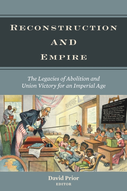 Reconstruction and Empire : The Legacies of Abolition and Union Victory for an Imperial Age, EPUB eBook