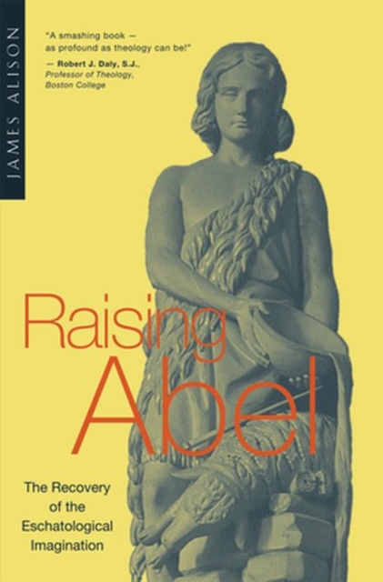 Raising Abel : The Recovery of the Eschatological Imagination, Paperback / softback Book