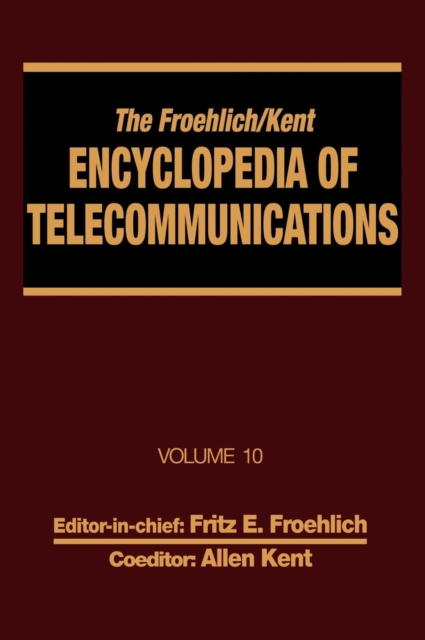 The Froehlich/Kent Encyclopedia of Telecommunications : Volume 10 - Introduction to Computer Networking to Methods for Usability Engineering in Equipment Design, Hardback Book