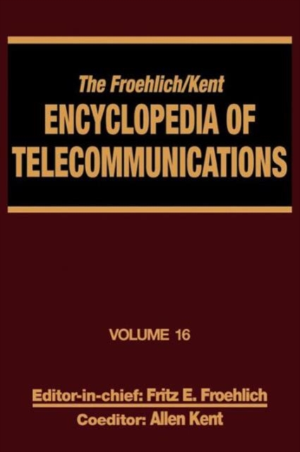The Froehlich/Kent Encyclopedia of Telecommunications : Volume 16 - Subscriber Loop Signaling to Teletraffic Theory and Engineering, Hardback Book