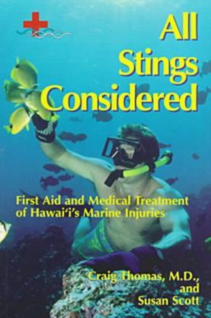 All Stings Considered : First Aid and Medical Treatment of Hawaii's Marine Injuries, Paperback / softback Book