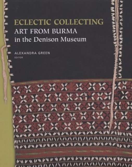 Eclectic Collecting : Art from Burma in the Denison Museum, Hardback Book