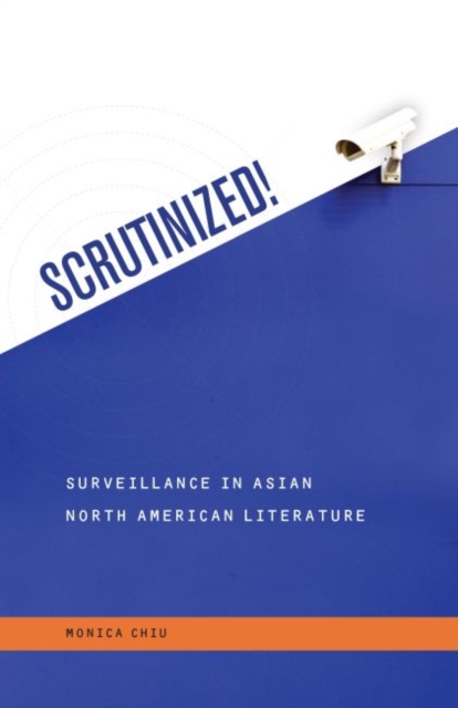 Scrutinized! : Surveillance in Asian North American Literature, Hardback Book