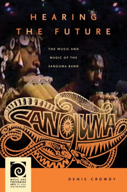Hearing the Future : The Music and Magic of the Sanguma Band, Hardback Book