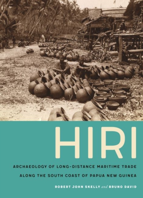 Hiri : Archaeology of Long-Distance Maritime Trade along the South Coast of Papua New Guinea, Hardback Book