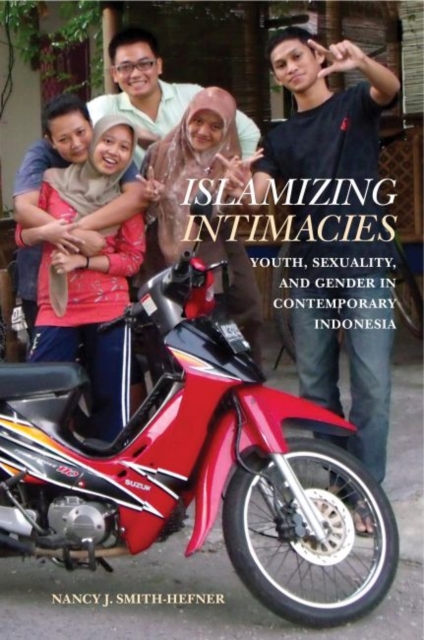 Islamizing Intimacies : Youth, Sexuality, and Gender in Contemporary Indonesia, Hardback Book