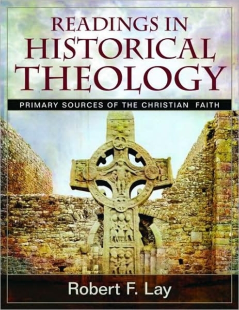 Readings in Historical Theology : Primary Sources of the Christian Faith, Mixed media product Book