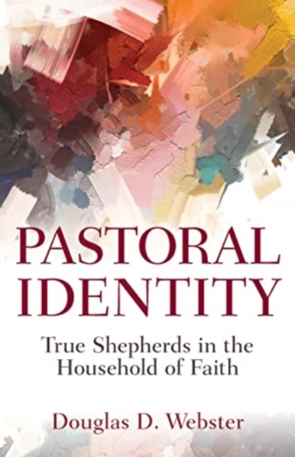 Pastoral Identity : True Shepherds in the Household of Faith, Paperback / softback Book