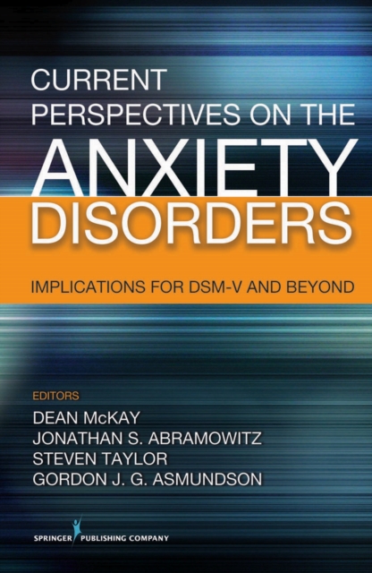 Current Perspectives on the Anxiety Disorders : Implications for DSM-V and Beyond, Hardback Book