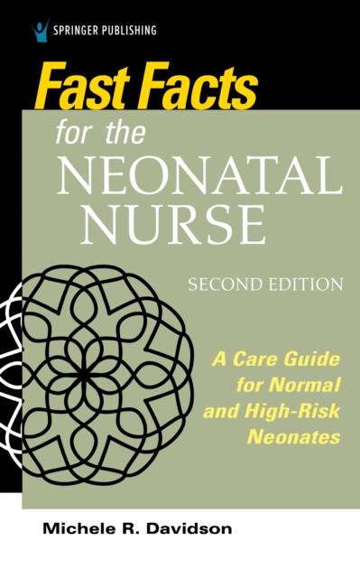Fast Facts for the Neonatal Nurse : A Care Guide for Normal and High-Risk Neonates, Paperback / softback Book