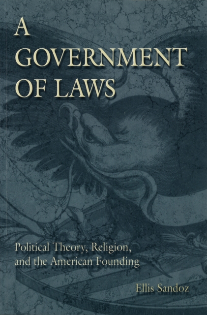 A Government of Laws : Political Theory, Religion and the American Founding, Paperback / softback Book