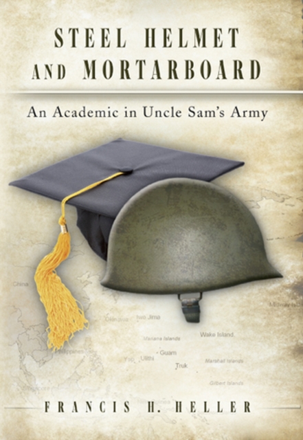 Steel Helmet and Mortarboard Volume 1 : An Academic in Uncle Sam's Army, Hardback Book